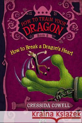 How to Train Your Dragon: How to Break a Dragon's Heart Cressida Cowell 9780316176170