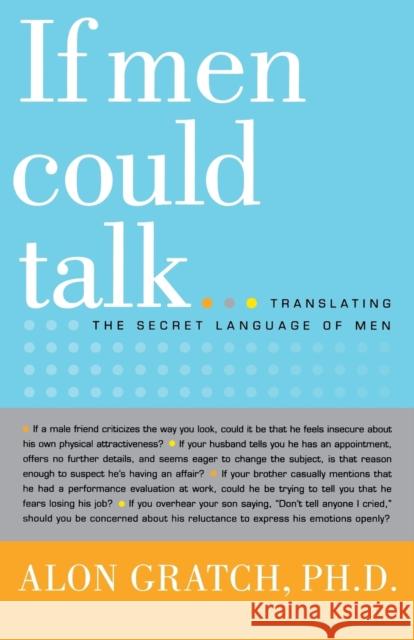 If Men Could Talk...: Translating the Secret Language of Men Alon Gratch 9780316178686 Little Brown and Company