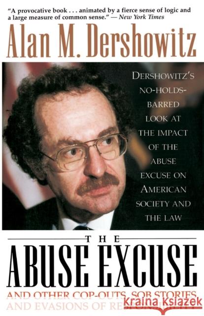 The Abuse Excuse: And Other Cop-Outs, Sob Stories, and Evasions of Responsibility Alan M. Dershowitz 9780316181020 Back Bay Books