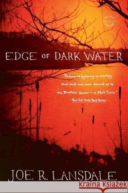 Edge of Dark Water Joe R. Lansdale 9780316188425 Mulholland Books