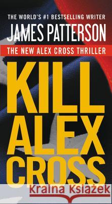 Kill Alex Cross James Patterson 9780316189255 Little Brown and Company