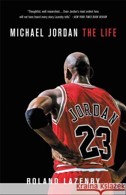 Michael Jordan: The Life Roland Lazenby 9780316194761 Little, Brown & Company