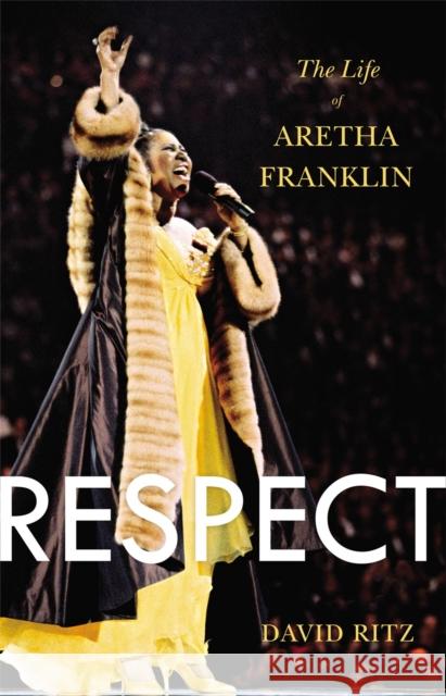 Respect: The Life of Aretha Franklin David Ritz 9780316196819 Back Bay Books