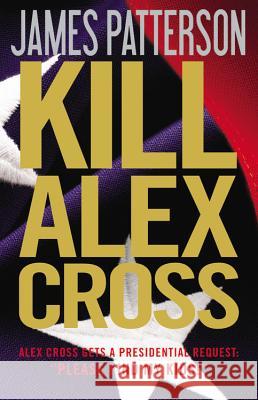 Kill Alex Cross James Patterson 9780316198738 Little Brown and Company