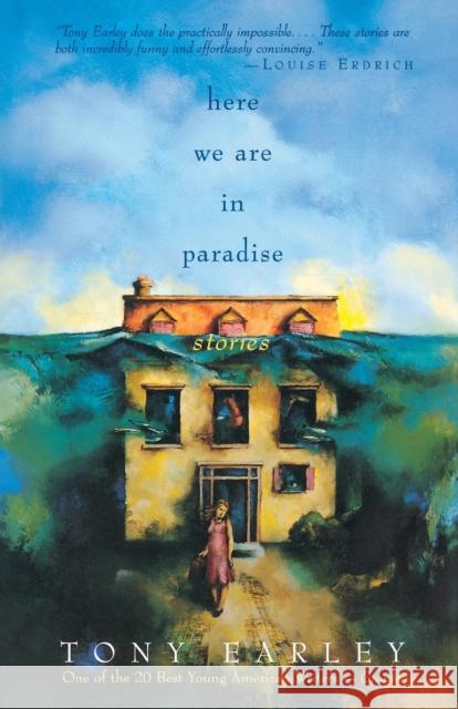 Here We Are in Paradise: Stories Tony Earley 9780316199490 Back Bay Books