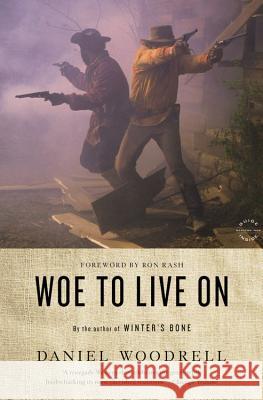 Woe to Live on Daniel Woodrell 9780316206167 Back Bay Books