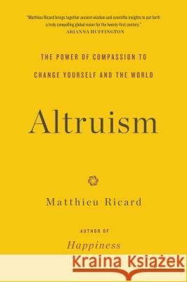 Altruism: The Power of Compassion to Change Yourself and the World Matthieu Ricard 9780316208239 Back Bay Books