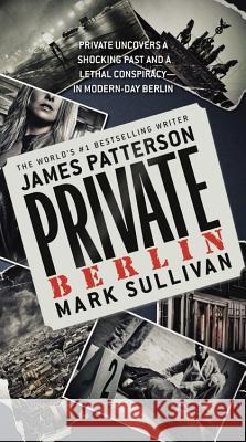 Private Berlin James Patterson Mark Sullivan 9780316211161 Little Brown and Company