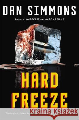 Hard Freeze Dan Simmons 9780316213509 Mulholland Books