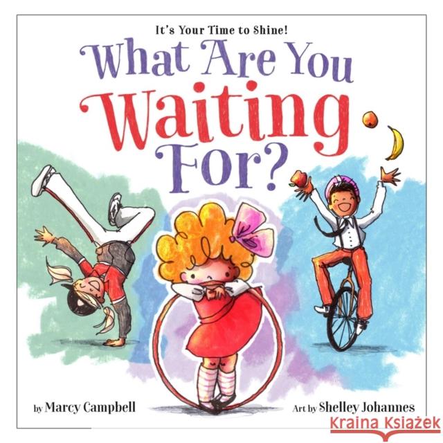 What Are You Waiting For? Marcy Campbell Shelley Johannes 9780316214247 Little, Brown Books for Young Readers