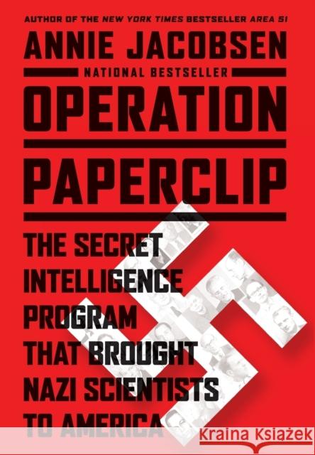 Operation Paperclip: The Secret Intelligence Program That Brought Nazi Scientists to America Annie Jacobsen 9780316221047 0