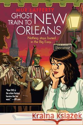 Ghost Train to New Orleans Mur Lafferty 9780316221146 Orbit