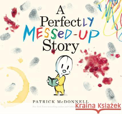 A Perfectly Messed-Up Story Patrick McDonnell 9780316222587 Little, Brown Books for Young Readers