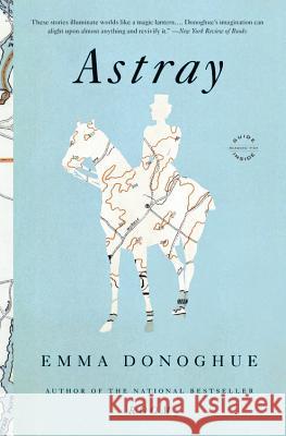 Astray Emma Donoghue 9780316224178 Little Brown and Company