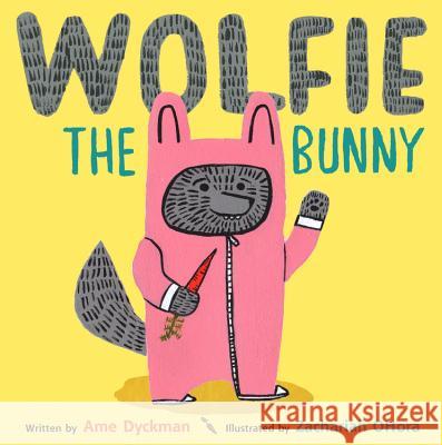Wolfie the Bunny Ame Dyckman Zachariah Ohora 9780316226141 Little, Brown Books for Young Readers