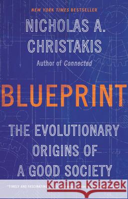 Blueprint: The Evolutionary Origins of a Good Society Nicholas A. Christakis 9780316230049