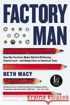 Factory Man: How One Furniture Maker Battled Offshoring, Stayed Local - And Helped Save an American Town Beth Macy 9780316231411 Back Bay Books