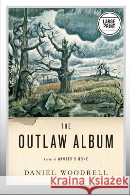 The Outlaw Album: Stories (Large Print Edition) Woodrell, Daniel 9780316232494 Little Brown and Company