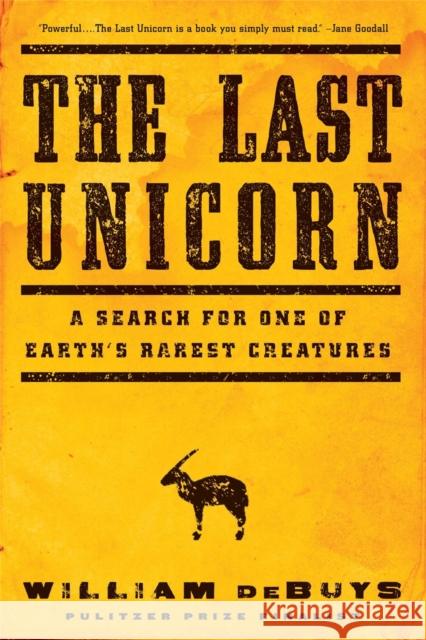 The Last Unicorn: A Search for One of Earth's Rarest Creatures William Debuys 9780316232876