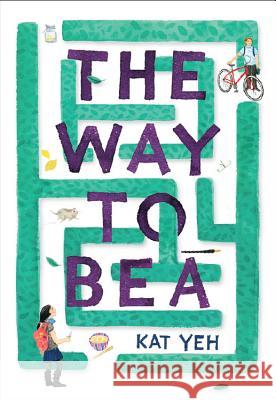 The Way to Bea Kat Yeh 9780316236690 Little, Brown Books for Young Readers