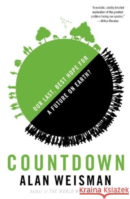 Countdown: Our Last, Best Hope for a Future on Earth? Alan Weisman 9780316239813 Little Brown and Company