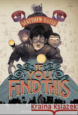 If You Find This Matthew Baker 9780316240093 Little, Brown Books for Young Readers