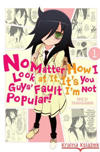 No Matter How I Look at It, It's You Guys' Fault I'm Not Popular!, Vol. 1 Nico Tanigawa 9780316243162