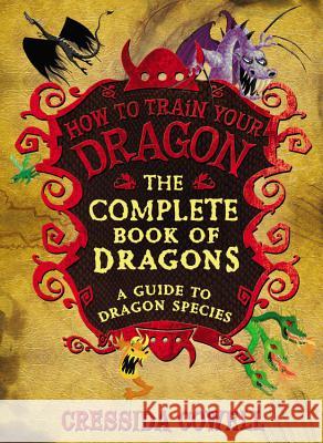 The Complete Book of Dragons: (A Guide to Dragon Species) Cressida Cowell 9780316244107