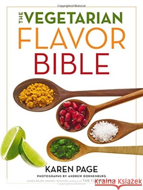 The Vegetarian Flavor Bible: The Essential Guide to Culinary Creativity with Vegetables, Fruits, Grains, Legumes, Nuts, Seeds, and More, Based on t Karen Page Andrew Dornenburg 9780316244183 Little Brown and Company