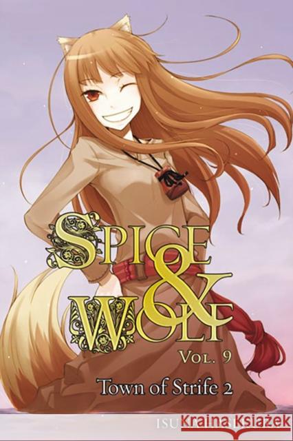 Spice and Wolf, Vol. 9 (light novel): The Town of Strife II Isuna Hasekura 9780316245487 Yen Press