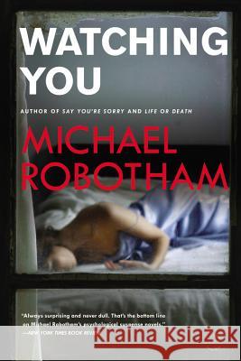 Watching You Michael Robotham 9780316252010 Mulholland Books