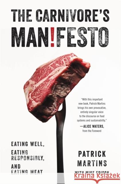 Carnivore's Manifesto: Eating Well, Eating Responsibly, and Eating Meat Martins, Patrick 9780316256247 Little Brown and Company