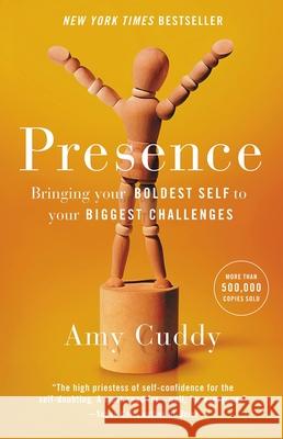 Presence: Bringing Your Boldest Self to Your Biggest Challenges Amy Cuddy 9780316256575 Little Brown and Company