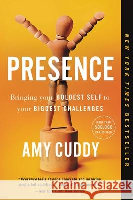 Presence: Bringing Your Boldest Self to Your Biggest Challenges Amy Cuddy 9780316256582 Little Brown and Company