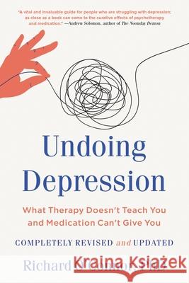 Undoing Depression: What Therapy Doesn't Teach You and Medication Can't Give You Richard O'Connor 9780316261166