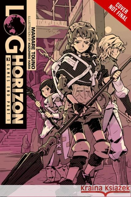 Log Horizon, Vol. 3 (Novel): Game's End, Part 1 Kazuhiro Hara 9780316263849 Little, Brown & Company