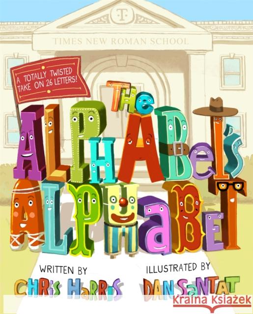 The Alphabet's Alphabet Chris Harris Dan Santat 9780316266628 Little, Brown Books for Young Readers