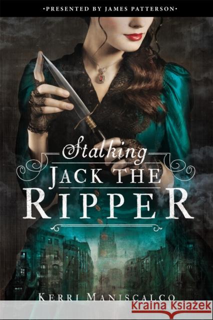 Stalking Jack the Ripper Kerri Maniscalco 9780316273497 Jimmy Patterson