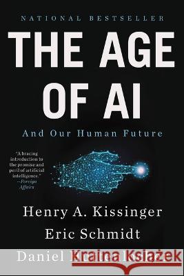 The Age of AI: And Our Human Future Henry a. Kissinger Eric Schmidt Daniel Huttenlocher 9780316273992