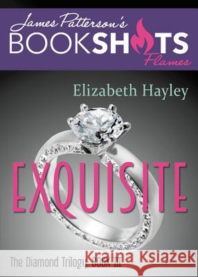 Exquisite: The Diamond Trilogy, Book III Elizabeth Hayley James Patterson 9780316276610 Bookshots