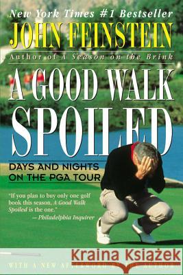 A Good Walk Spoiled: Days and Nights on the PGA Tour John Feinstein 9780316277372 Back Bay Books