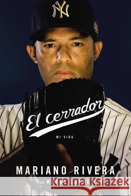 El Cerrador: Mi Vida Rivera, Mariano 9780316277617