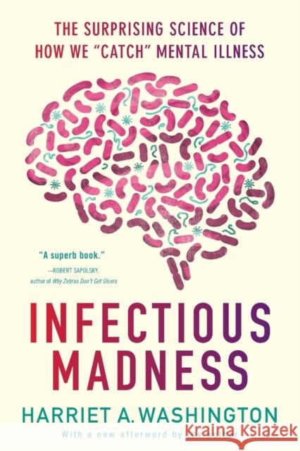 Infectious Madness: The Surprising Science of How We Catch Mental Illness Washington, Harriet A. 9780316277815 Back Bay Books