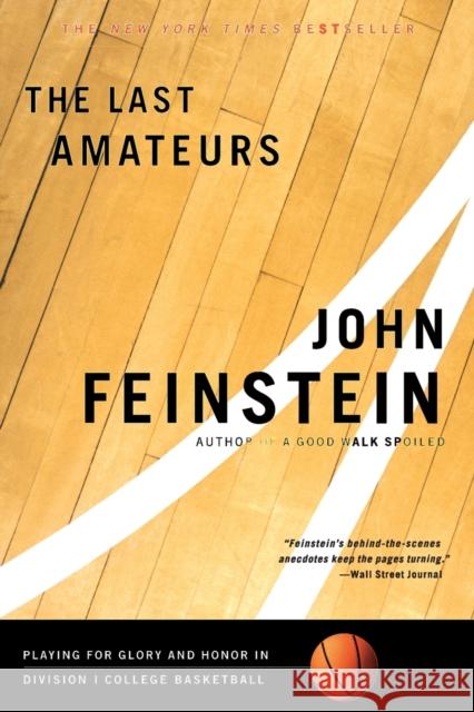 The Last Amateurs: Playing for Glory and Honor in Division I College Basketball John Feinstein 9780316278423 Back Bay Books