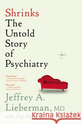 Shrinks: The Untold Story of Psychiatry Jeffrey A. Lieberman Ogi Ogas 9780316278980 Back Bay Books