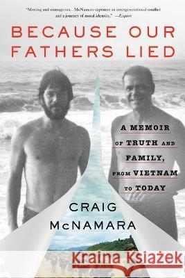 Because Our Fathers Lied: A Memoir of Truth and Family, from Vietnam to Today Craig McNamara 9780316282338