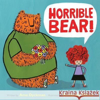 Horrible Bear! Ame Dyckman Zachariah Ohora 9780316282833 Little, Brown Books for Young Readers