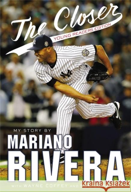 The Closer: Young Readers Edition Mariano Rivera Wayne Coffey Sue Corbett 9780316284134 Little, Brown Books for Young Readers