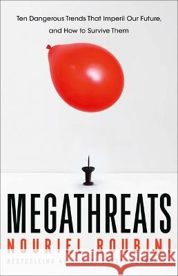 Megathreats: Ten Dangerous Trends That Imperil Our Future, and How to Survive Them Nouriel Roubini 9780316284349 Back Bay Books
