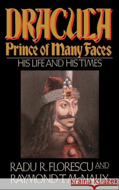 Dracula, Prince of Many Faces: His Life and Times Radu R. Florescu Raymond T. McNally 9780316286558 Little Brown and Company